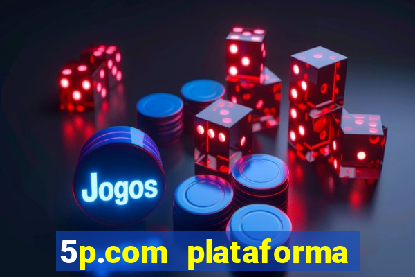 5p.com plataforma de jogos